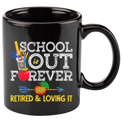 School Is Out Forever Retired And Loving It Retirement 11oz C Handle Ceramic Mug