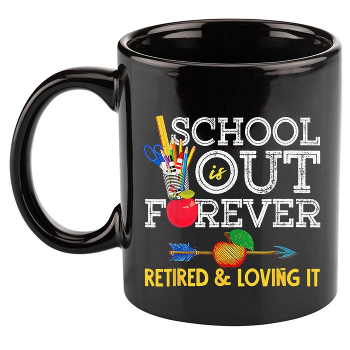 School Is Out Forever Retired And Loving It Retirement 11oz C Handle Ceramic Mug
