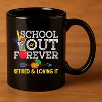 School Is Out Forever Retired And Loving It Retirement 11oz C Handle Ceramic Mug