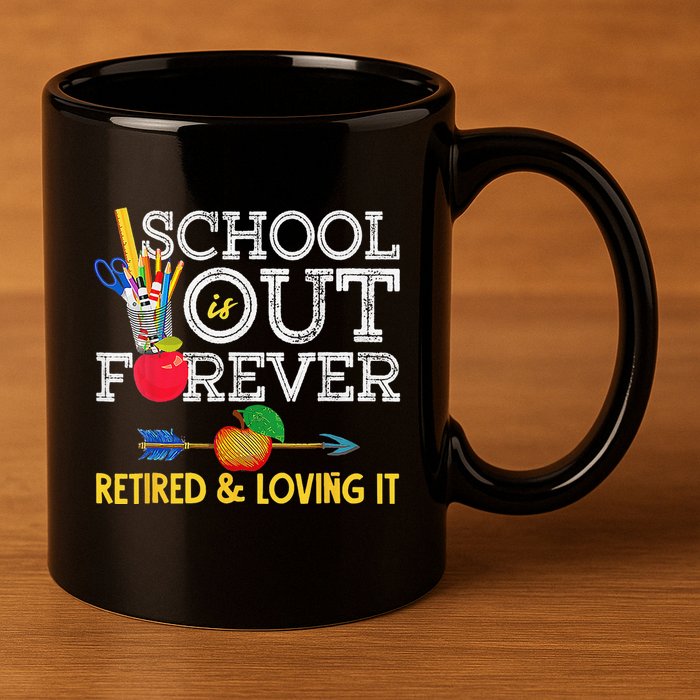 School Is Out Forever Retired And Loving It Retirement 11oz C Handle Ceramic Mug
