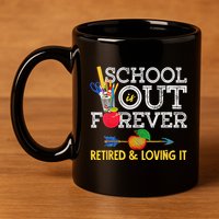 School Is Out Forever Retired And Loving It Retirement 11oz C Handle Ceramic Mug
