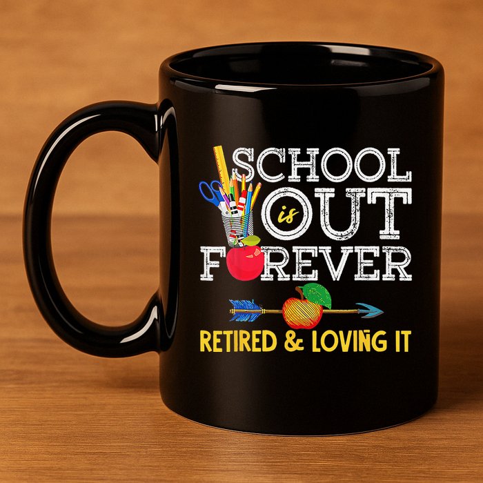 School Is Out Forever Retired And Loving It Retirement 11oz C Handle Ceramic Mug