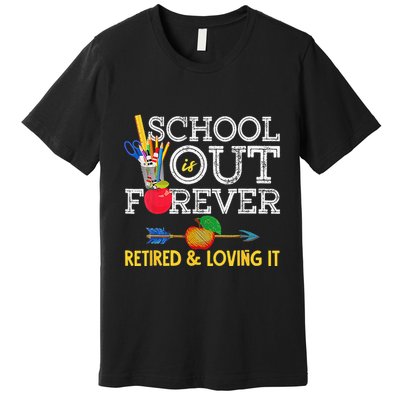 School Is Out Forever Retired And Loving It Retirement Premium T-Shirt