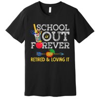 School Is Out Forever Retired And Loving It Retirement Premium T-Shirt