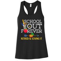 School Is Out Forever Retired And Loving It Retirement Women's Racerback Tank