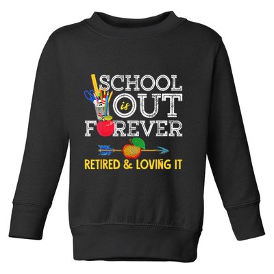 School Is Out Forever Retired And Loving It Retirement Toddler Sweatshirt