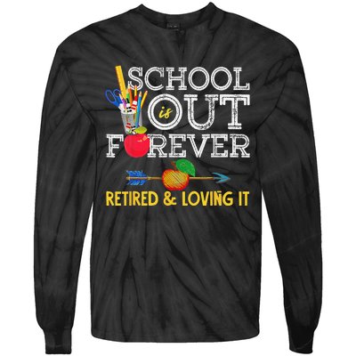 School Is Out Forever Retired And Loving It Retirement Tie-Dye Long Sleeve Shirt