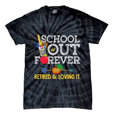 School Is Out Forever Retired And Loving It Retirement Tie-Dye T-Shirt