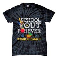 School Is Out Forever Retired And Loving It Retirement Tie-Dye T-Shirt