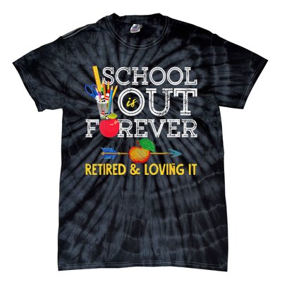 School Is Out Forever Retired And Loving It Retirement Tie-Dye T-Shirt