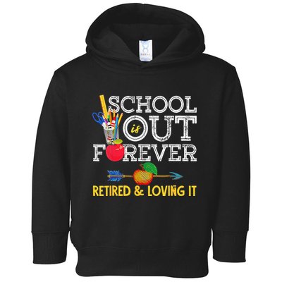 School Is Out Forever Retired And Loving It Retirement Toddler Hoodie
