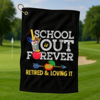 School Is Out Forever Retired And Loving It Retirement Golf Towel