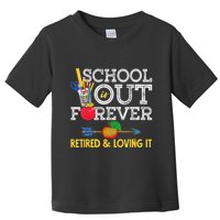 School Is Out Forever Retired And Loving It Retirement Toddler T-Shirt