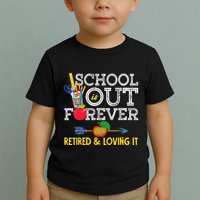 School Is Out Forever Retired And Loving It Retirement Toddler T-Shirt