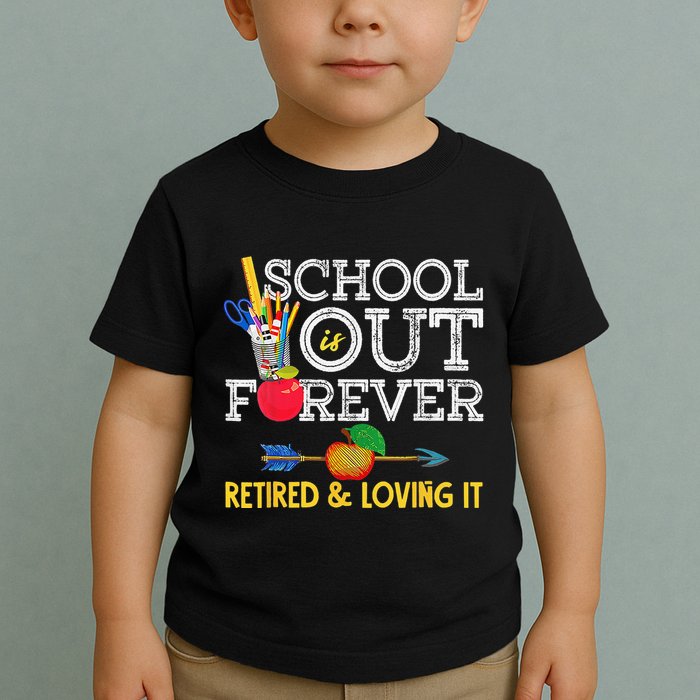 School Is Out Forever Retired And Loving It Retirement Toddler T-Shirt