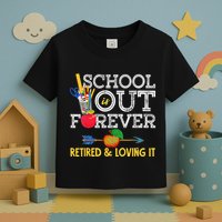 School Is Out Forever Retired And Loving It Retirement Toddler T-Shirt