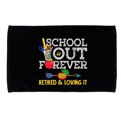 School Is Out Forever Retired And Loving It Retirement Microfiber Hand Towel