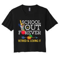 School Is Out Forever Retired And Loving It Retirement Women's Crop Top Tee