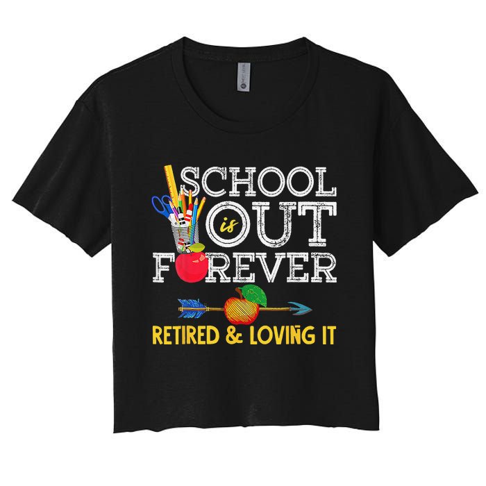 School Is Out Forever Retired And Loving It Retirement Women's Crop Top Tee