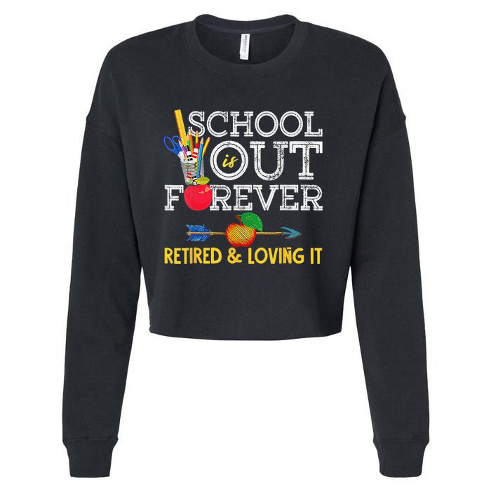 School Is Out Forever Retired And Loving It Retirement Cropped Pullover Crew