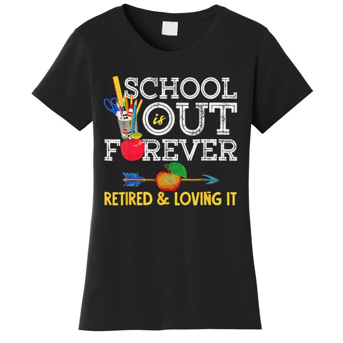 School Is Out Forever Retired And Loving It Retirement Women's T-Shirt