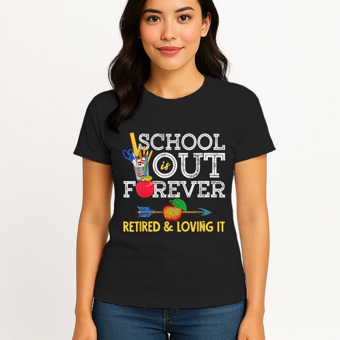 School Is Out Forever Retired And Loving It Retirement Womens T-Shirt