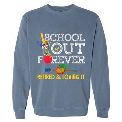 School Is Out Forever Retired And Loving It Retirement Garment-Dyed Sweatshirt