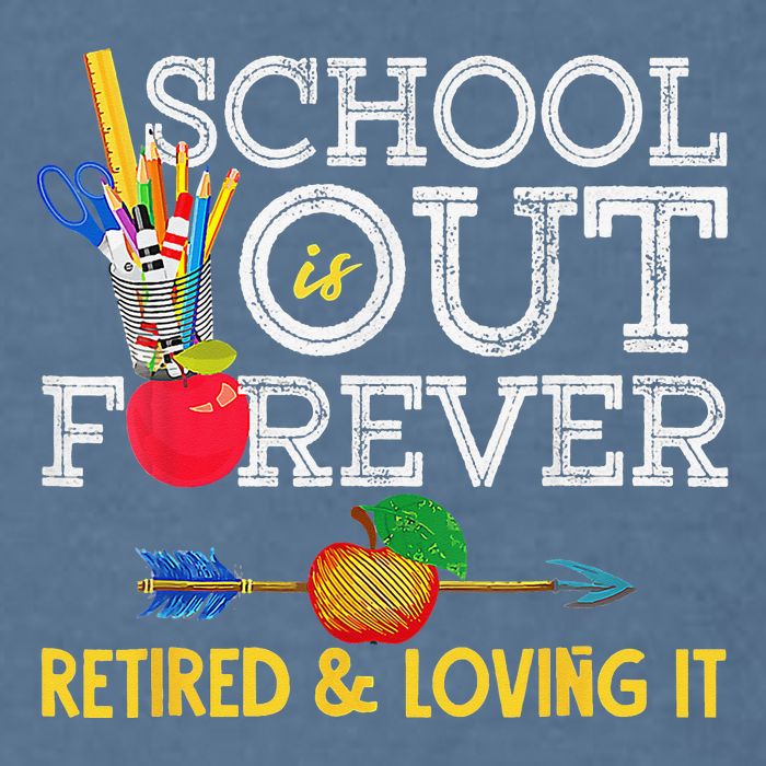 School Is Out Forever Retired And Loving It Retirement Garment-Dyed Sweatshirt
