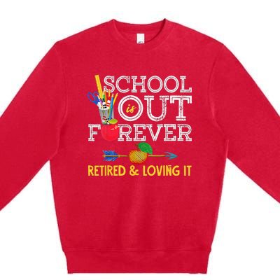 School Is Out Forever Retired And Loving It Retirement Premium Crewneck Sweatshirt