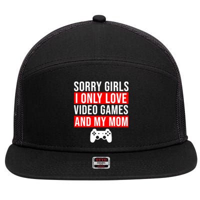 Sorry I Only Love Video Games And My Mom 7 Panel Mesh Trucker Snapback Hat