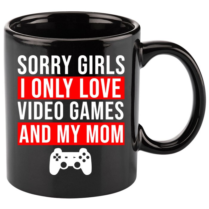 Sorry I Only Love Video Games And My Mom 11oz C Handle Ceramic Mug