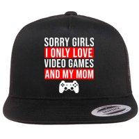 Sorry I Only Love Video Games And My Mom Flat Bill Trucker Hat