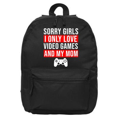 Sorry I Only Love Video Games And My Mom 16 in Basic Backpack