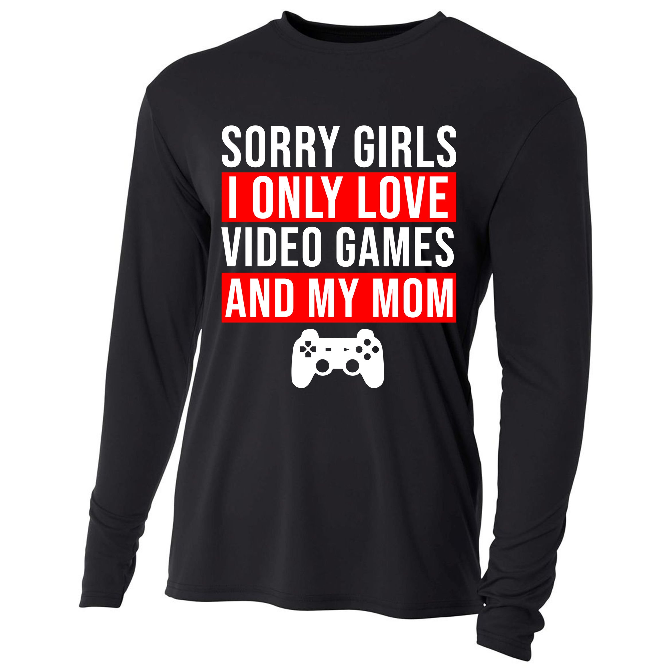 Sorry I Only Love Video Games And My Mom Cooling Performance Long Sleeve Crew