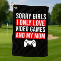 Sorry I Only Love Video Games And My Mom Golf Towel