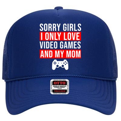 Sorry I Only Love Video Games And My Mom High Crown Mesh Back Trucker Hat