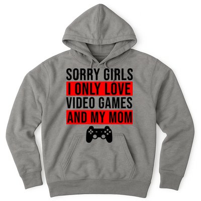 Sorry I Only Love Video Games And My Mom Hoodie