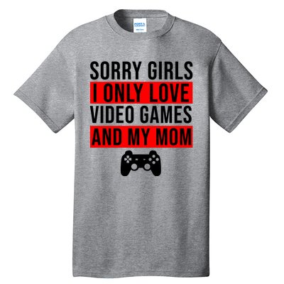 Sorry I Only Love Video Games And My Mom Tall T-Shirt