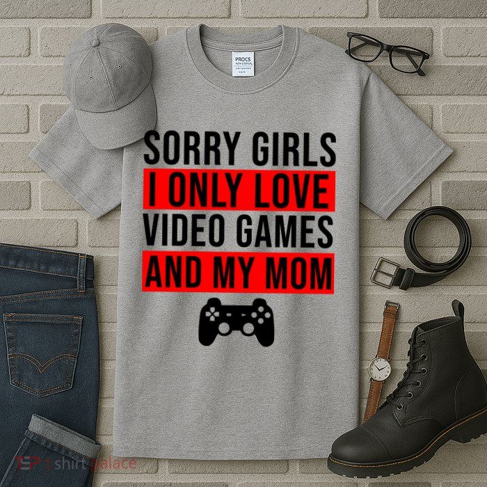 Sorry I Only Love Video Games And My Mom Tall T-Shirt