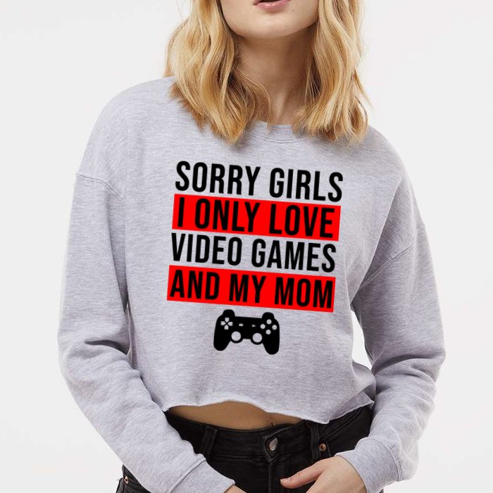Sorry I Only Love Video Games And My Mom Cropped Pullover Crew