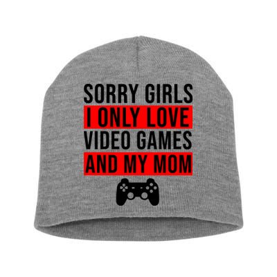 Sorry I Only Love Video Games And My Mom Short Acrylic Beanie