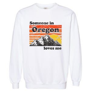 Someone In Oregon Loves Me Garment-Dyed Sweatshirt