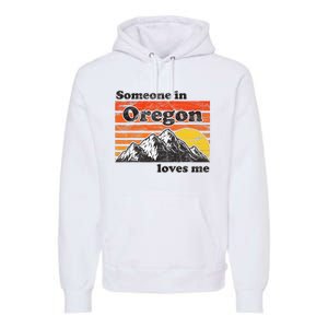 Someone In Oregon Loves Me Premium Hoodie