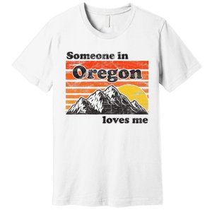 Someone In Oregon Loves Me Premium T-Shirt