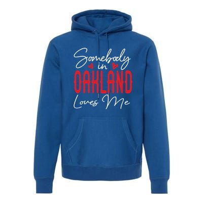 Somebody In Oakland Loves Me Relationship California Couple Great Gift Premium Hoodie