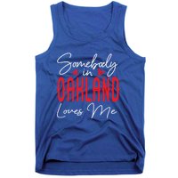 Somebody In Oakland Loves Me Relationship California Couple Great Gift Tank Top