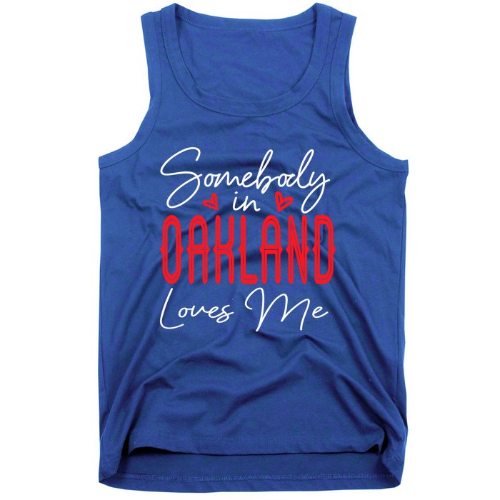 Somebody In Oakland Loves Me Relationship California Couple Great Gift Tank Top