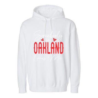 Somebody In Oakland Loves Me Relationship California Couple Great Gift Garment-Dyed Fleece Hoodie