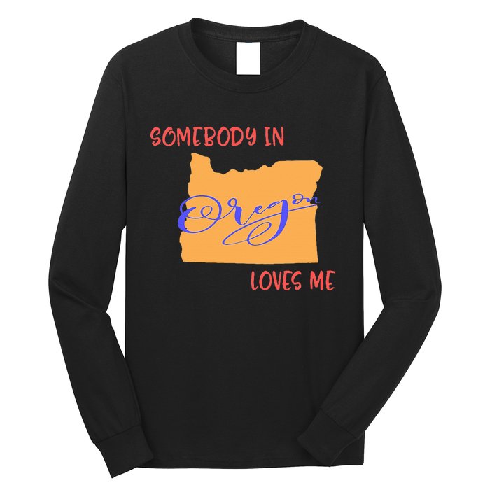 Somebody In Oregon Loves Me State Long Sleeve Shirt