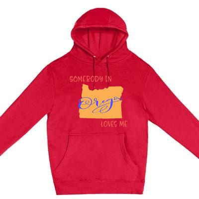 Somebody In Oregon Loves Me State Premium Pullover Hoodie